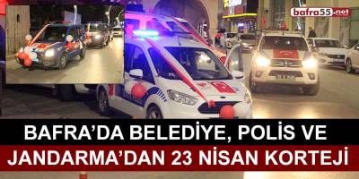 Bafra’da Belediye, Polis ve Jandarma’dan 23 Nisan Korteji