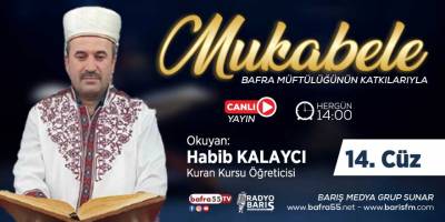 Bafra için Mukabele Saati 14:00 Okuyan: Habib Kalaycı 14. Cüz