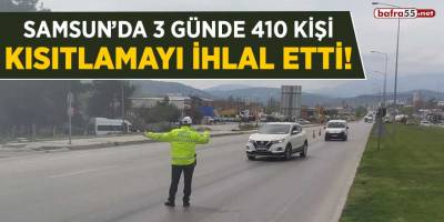 Samsun'da 3 günde 410 kişi kısıtlamayı ihlal etti!