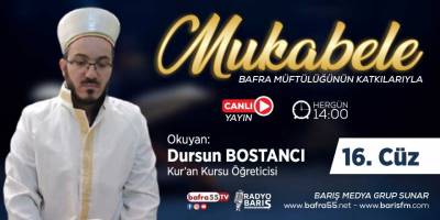 Bafra için Mukabele Saati 14:00 Okuyan: Dursun Bostancı 16. Cüz