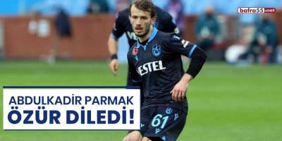 Abdulkadir Parmak özür diledi
