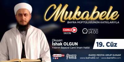 Bafra için Mukabele Saati 14:00 Okuyan: İshak Olgun 19. Cüz
