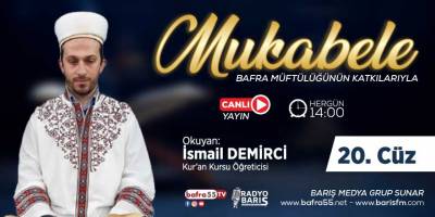 Bafra için Mukabele Saati 14:00 Okuyan: İsmail Demirci 20. Cüz