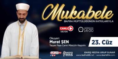 Bafra için Mukabele Saati 14:00 Okuyan: Murat Şen 23. Cüz