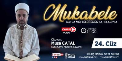 Bafra için Mukabele Saati 14:00 Okuyan: Musa Çatal 24. Cüz