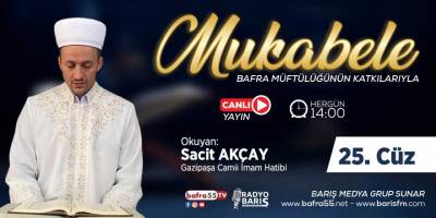 Bafra için Mukabele Saati 14:00 Okuyan: Sacit Akçay 25. Cüz