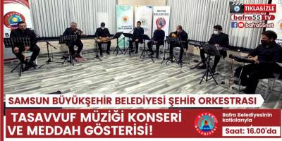 Samsun Büyükşehir Belediyesi Şehir Orkestrası Tasavvuf Müziği Konseri ve Meddah gösterisi