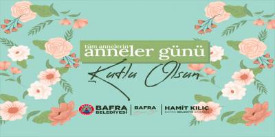 BAŞKAN KILIÇ'IN ANNELER GÜNÜ MESAJI