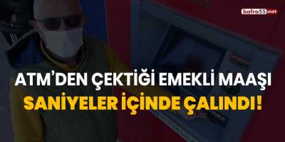 ATM'den çektiği emekli maaşı saniyeler içinde çalındı