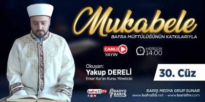 Bafra için Mukabele Saati 14:00 Okuyan: Yakup Dereli 30. Cüz