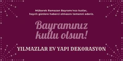Yılmazlar Ev Yapı Dekorasyon'un Ramazan Bayramı mesajı