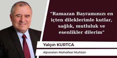 Yalçın Kurtça'nın Ramazan Bayramı mesajı