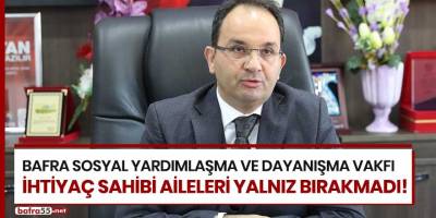 Bafra SYDV ihtiyaç sahibi aileleri yalnız bırakmadı
