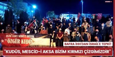 Bafra İHH'dan İsrail'e tepki! "Kudüs, Mescid-i Aksa bizim kırmızı çizgimizdir"