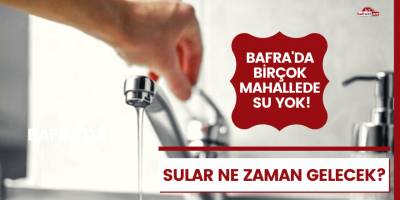 Bafra'da sular ne zaman gelecek