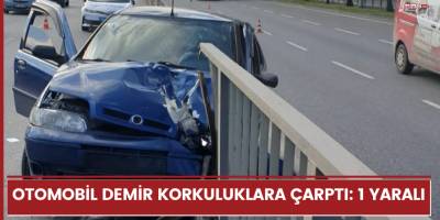 Otomobil demir korkuluklara çarptı: 1 yaralı