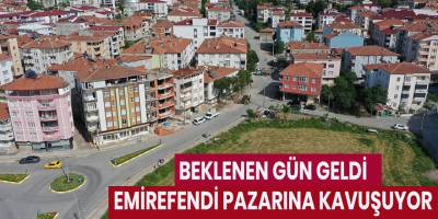 Beklenen gün geldi Emirefendi pazarına kavuşuyor