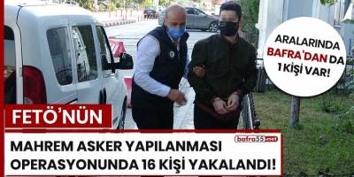 FETÖ'nün mahrem asker yapılanmasına operasyonunda 16 kişi yakalandı!