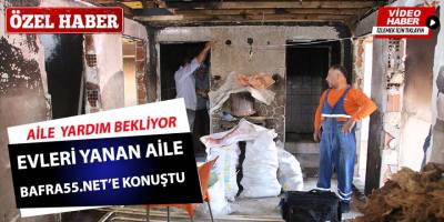 Bafra'da evleri yanan aile yardım bekliyor