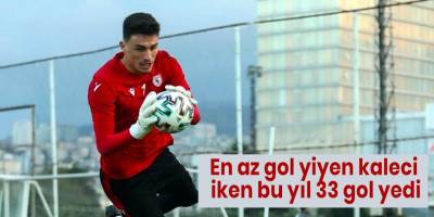 En az gol yiyen kaleci iken bu yıl 33 gol yedi
