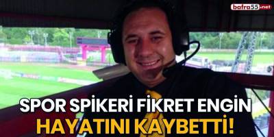 Spor spikeri Fikret Engin hayatını kaybetti!