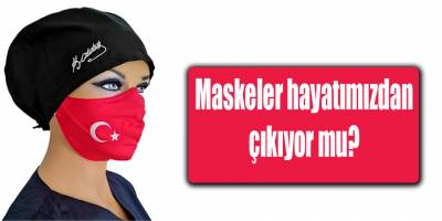 Maskeler hayatımızdan çıkıyor mu?