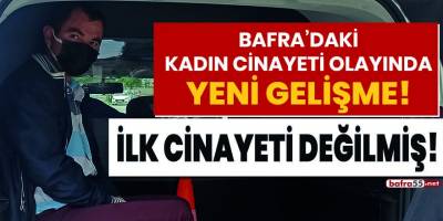 Bafra'daki kadın cinayeti olayında yeni gelişme! İlk cinayeti değilmiş!