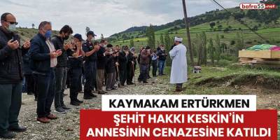 Kaymakam Ertürkmen şehit Hakkı Keskin'in annesinin cenazesine katıldı