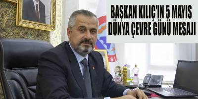 BAŞKAN KILIÇ'IN 5 MAYIS DÜNYA ÇEVRE GÜNÜ MESAJI