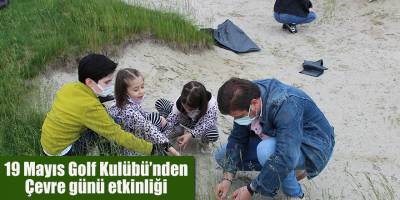 19 Mayıs Golf Kulübü’nden Çevre günü etkinliği