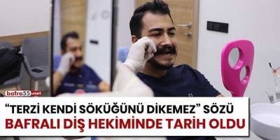 "Terzi kendi söküğünü dikemez" sözü Bafralı diş hekiminde tarih oldu