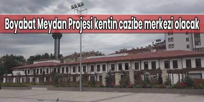 Boyabat Meydan Projesi kentin cazibe merkezi olacak