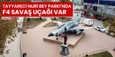 Tayyareci Nuri Bey Parkı’nda F4 savaş uçağı var