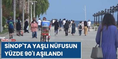 Sinop'ta yaşlı nüfusun yüzde 90'ı aşılandı