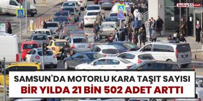 Samsun'da motorlu kara taşıt sayısı bir yılda 21 bin 502 adet arttı