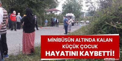 Minibüsün altında kalan küçük çocuk hayatını kaybetti!
