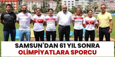 Samsun'dan 61 yıl sonra olimpiyatlara sporcu
