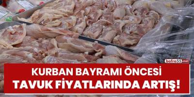 Kurban Bayramı öncesi tavuk fiyatlarında artış!