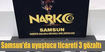 Samsun'da uyuştucu ticareti 3 gözaltı