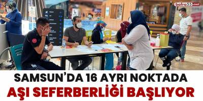 Samsun'da 16 ayrı noktada aşı seferberliği başlıyor