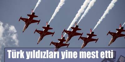 Türk yıldızları yine mest etti