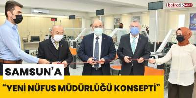 Samsun’a “Yeni Nüfus Müdürlüğü Konsepti”