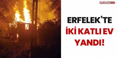 Erfelek'te iki katlı ev yandı!