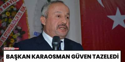 Başkan Karaosman güven tazeledi