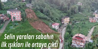Selin yaraları sabahın ilk ışıkları ile ortaya çıktı