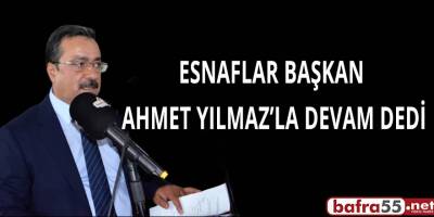 ESNAFLAR BAŞKAN AHMET YILMAZ’LA DEVAM DEDİ