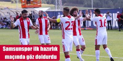 Samsunspor ilk hazırlık maçında göz doldurdu