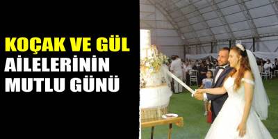 KOÇAK VE GÜL AİLELERİNİN MUTLU GÜNÜ