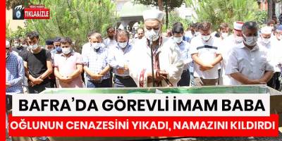 İmam baba, oğlunun cenazesini yıkadı, namazını kıldırdı