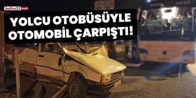 Yolcu otobüsüyle otomobil çarpıştı!